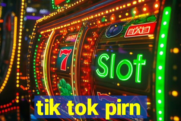 tik tok pirn